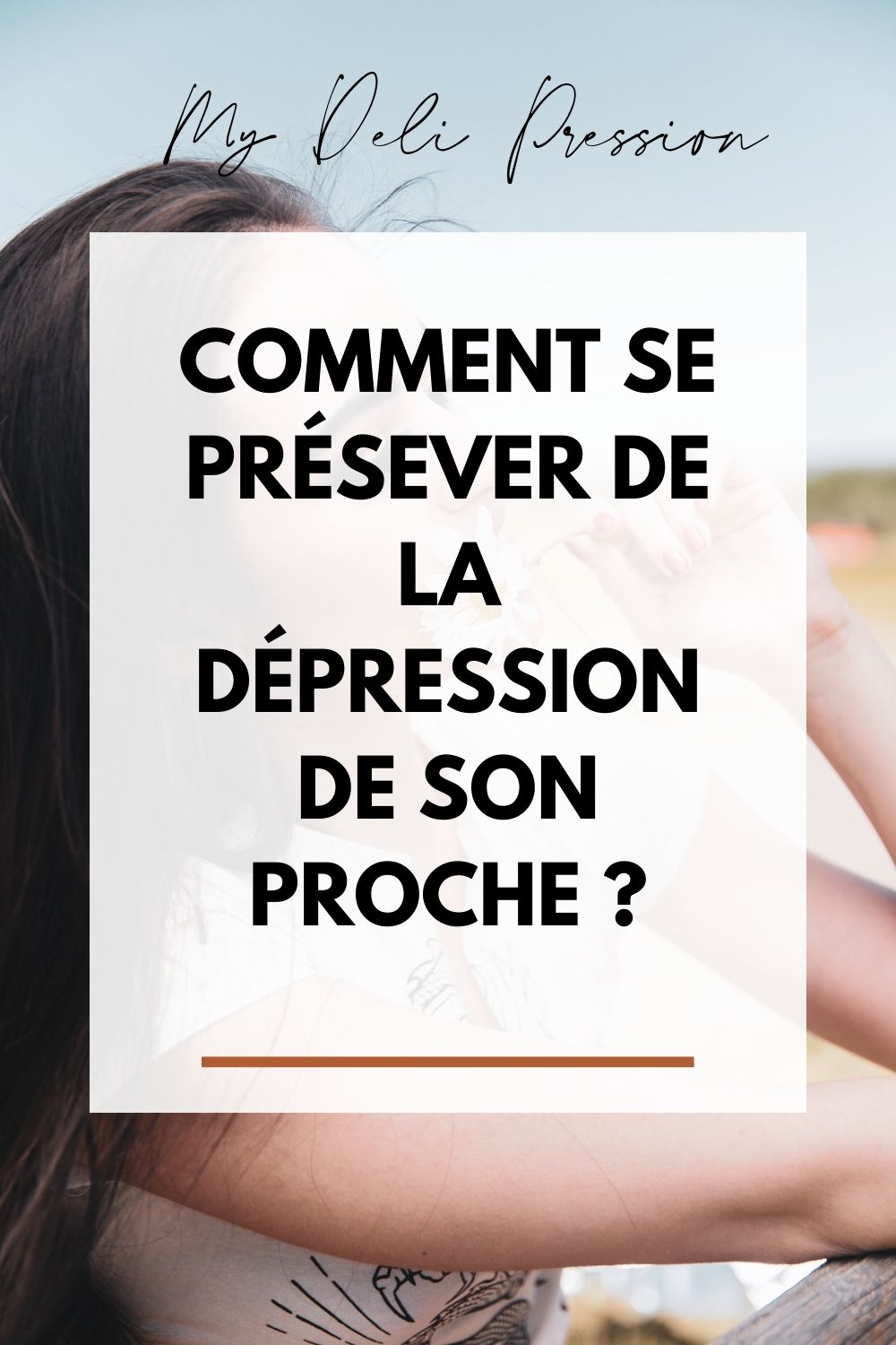Sais-tu te préserver de la dépression de ton proche ? - MyDeliPression