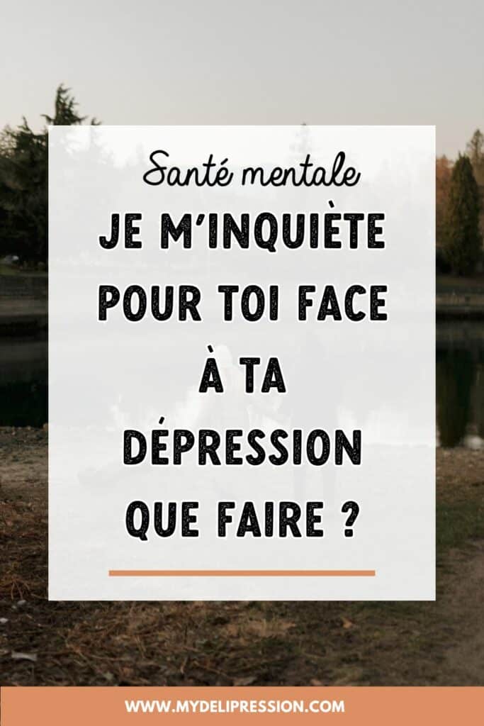 Je m’inquiète pour toi